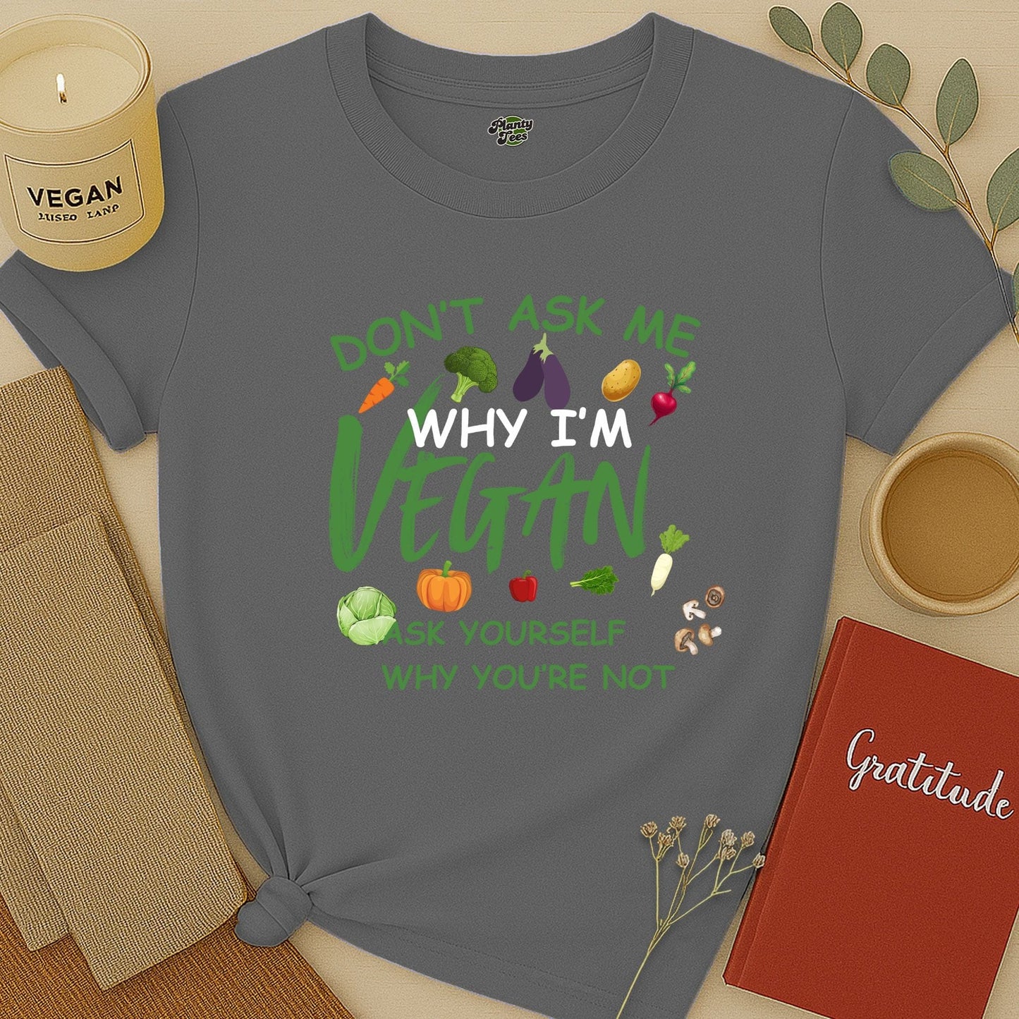 Don't Ask Me, Why I'm Vegan T-Shirt