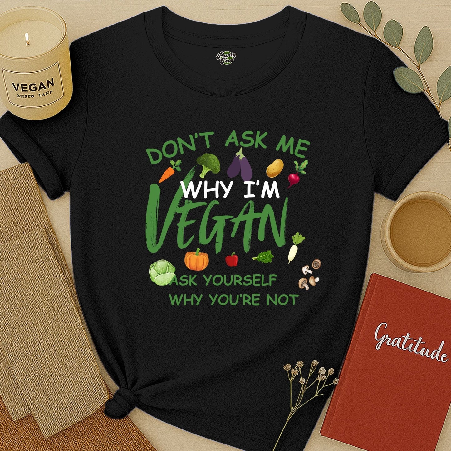 Don't Ask Me, Why I'm Vegan T-Shirt