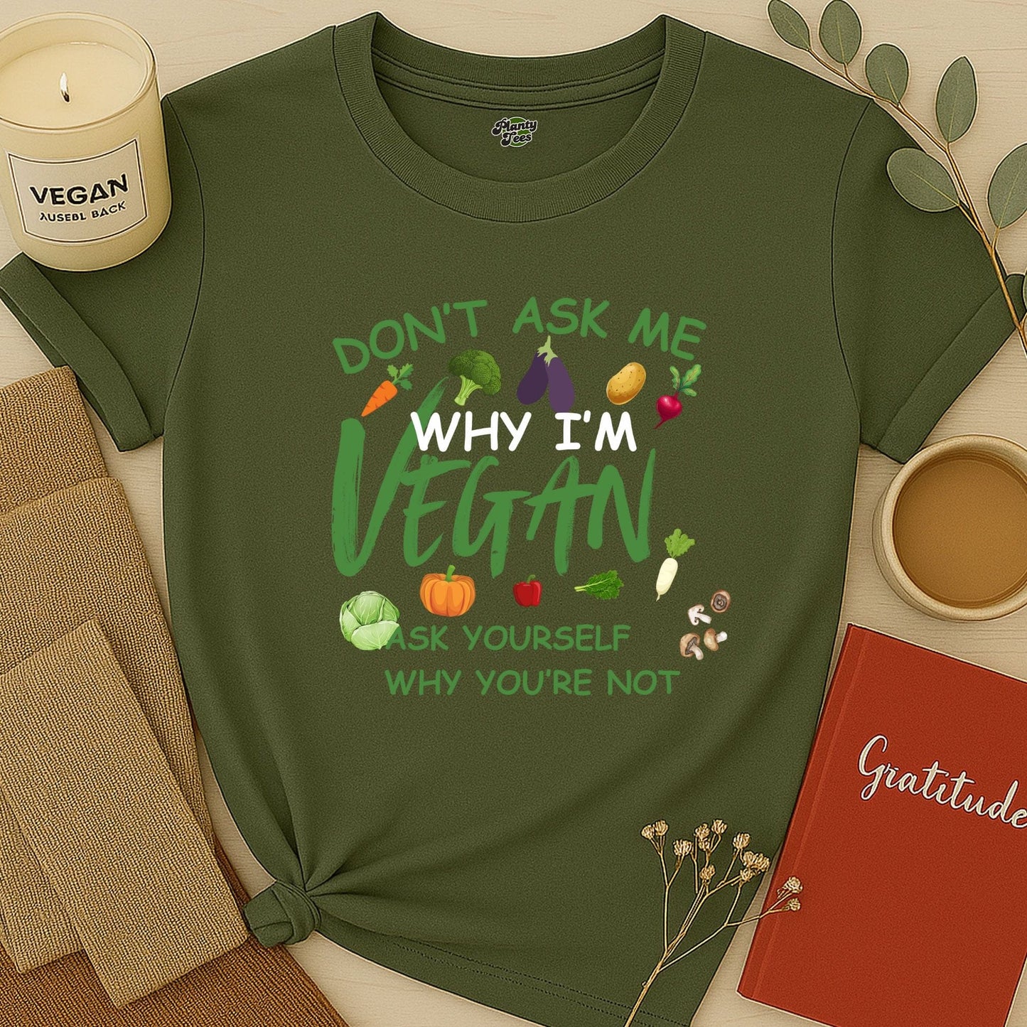 Don't Ask Me, Why I'm Vegan T-Shirt