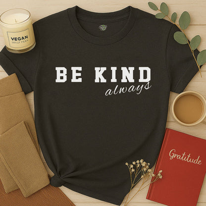 Be Kind Always - 1 - T-Shirt