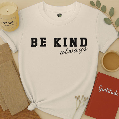 Be Kind Always - 1 - T-Shirt