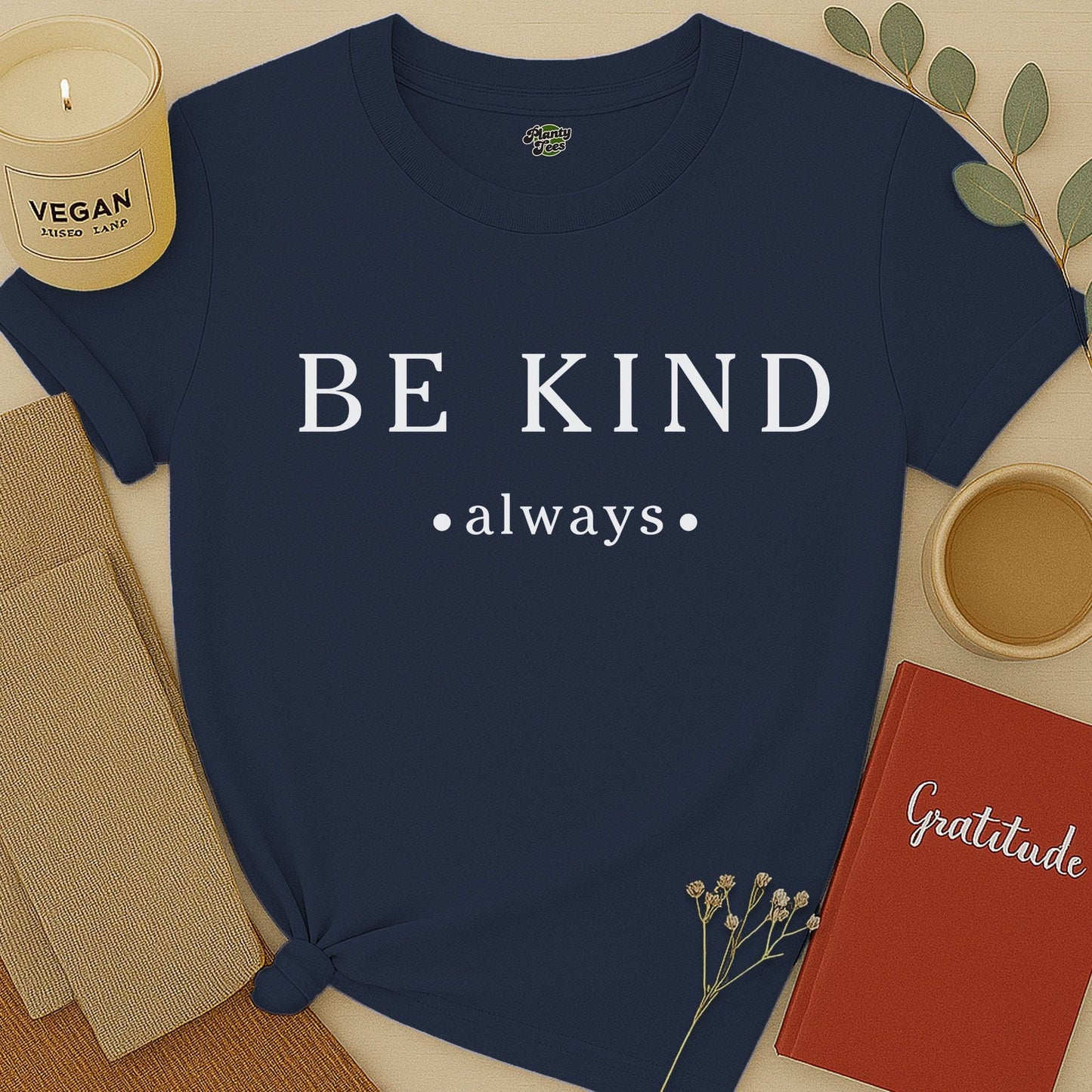 Be Kind Always - 2 - T-Shirt
