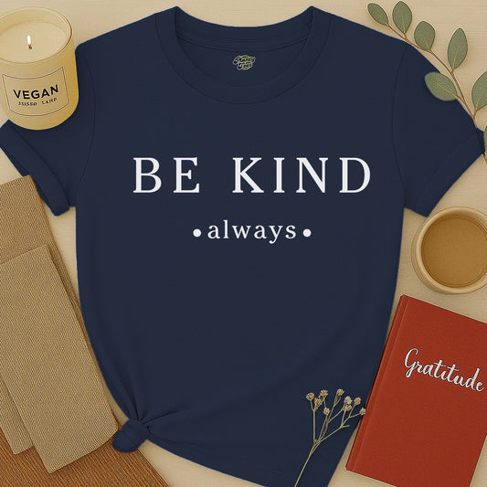 Be Kind Always - 2 - T-Shirt