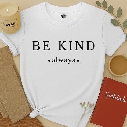 Be Kind Always - 2 - T-Shirt