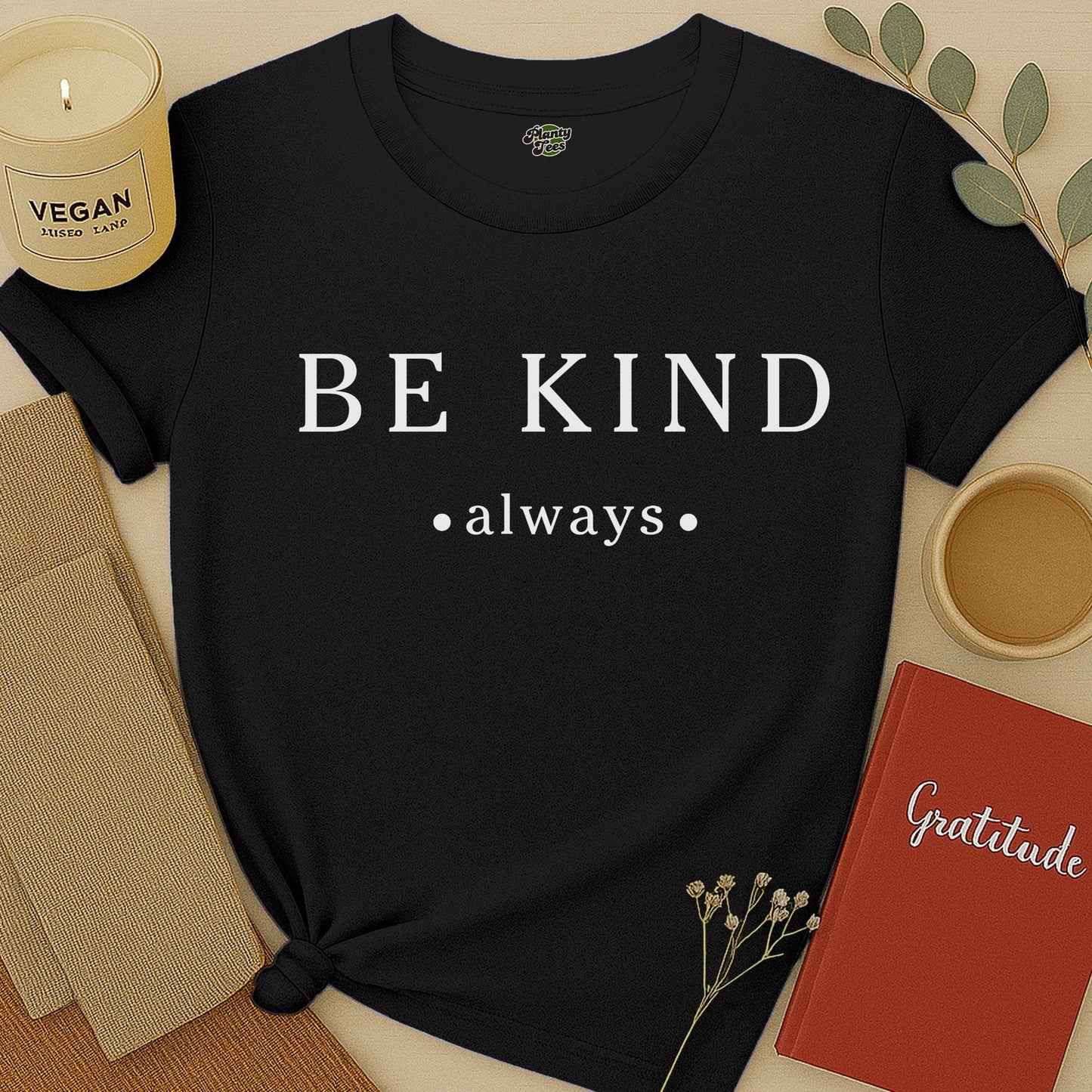 Be Kind Always - 2 - T-Shirt