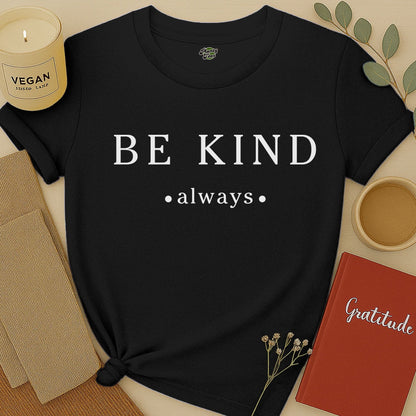 Be Kind Always - 2 - T-Shirt