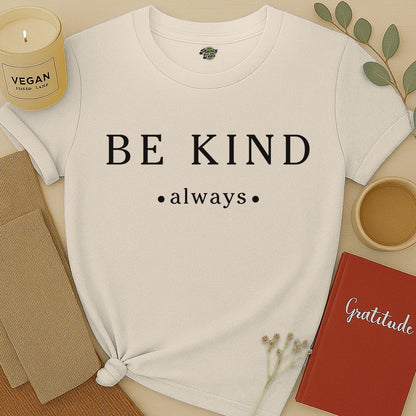 Be Kind Always - 2 - T-Shirt