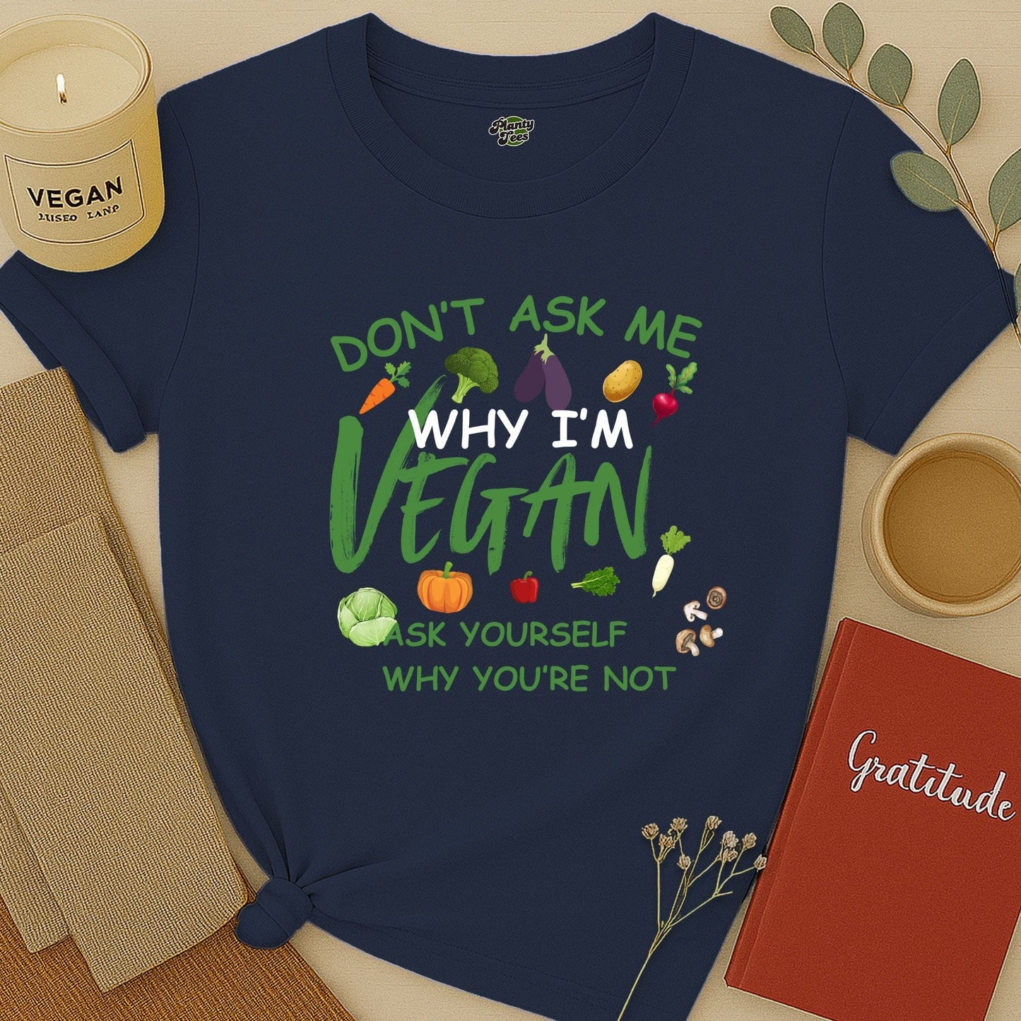 Don't Ask Me, Why I'm Vegan T-Shirt