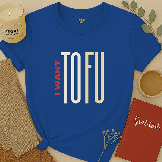 I Want ToFu T-Shirt
