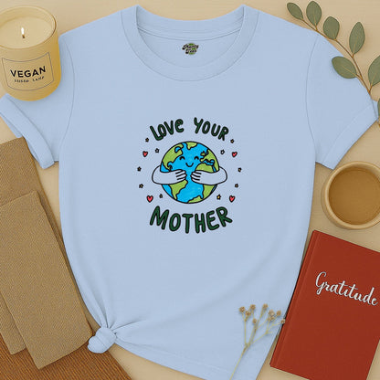 Love Your Mother Earth T-Shirt