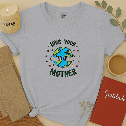 Love Your Mother Earth T-Shirt