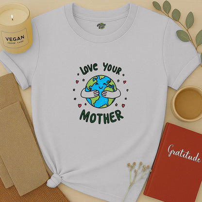 Love Your Mother Earth T-Shirt