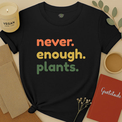 Never Enough Plants T-Shirt
