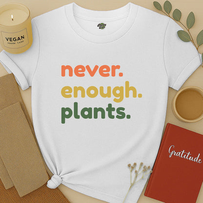 Never Enough Plants T-Shirt