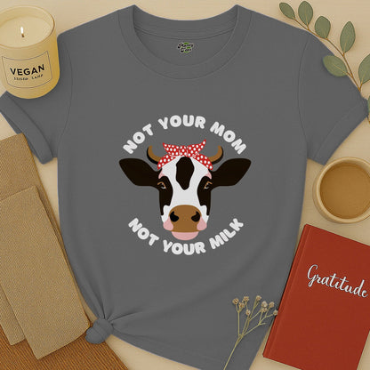 Not Your Mom, Not Your Milk T-Shirt