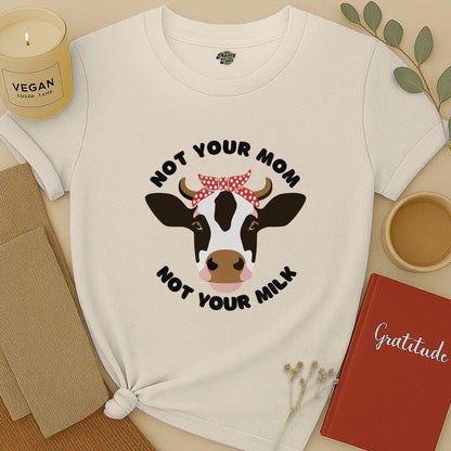 Not Your Mom, Not Your Milk T-Shirt