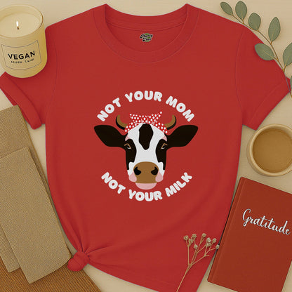 Not Your Mom, Not Your Milk T-Shirt