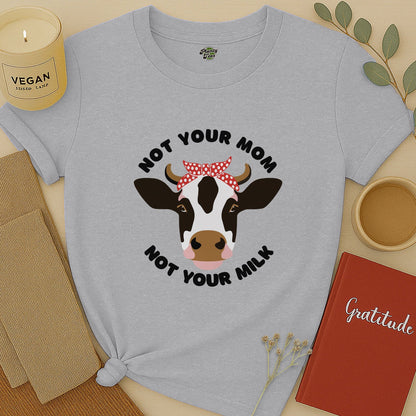 Not Your Mom, Not Your Milk T-Shirt