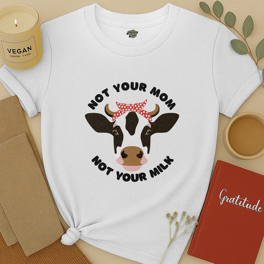 Not Your Mom, Not Your Milk T-Shirt